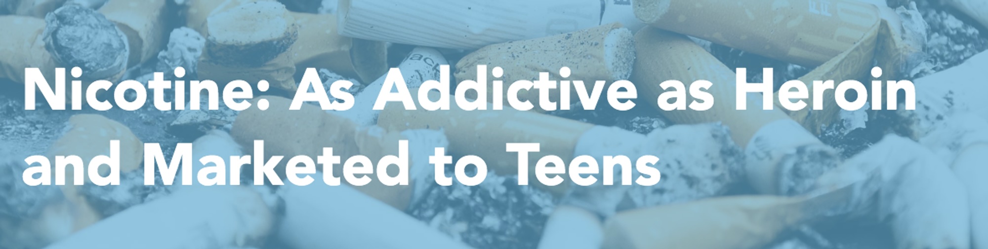 Nicotine: As Addictive as Heroin and Marked to Teens